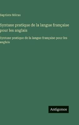 Syntaxe pratique de la langue française pour les anglais: Syntaxe pratique de la langue française pour les anglais - Baptiste Méras - cover