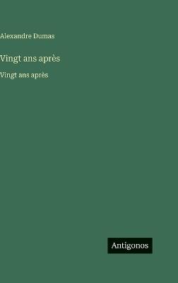 Vingt ans après: Vingt ans après - Alexandre Dumas - cover
