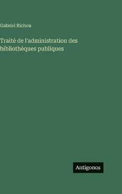 Traité de l'administration des bibliothèques publiques - Gabriel Richou - cover