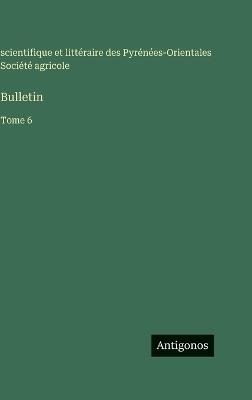 Bulletin: Tome 6 - Société Agricole - cover