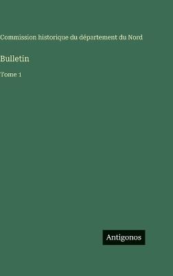 Bulletin: Tome 1 - Commission Historique Nord - cover