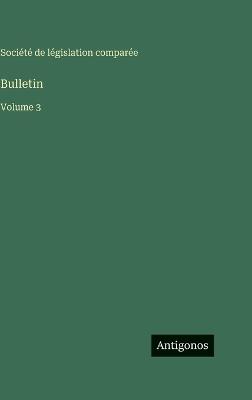 Bulletin: Volume 3 - Société de Législation Comparée - cover