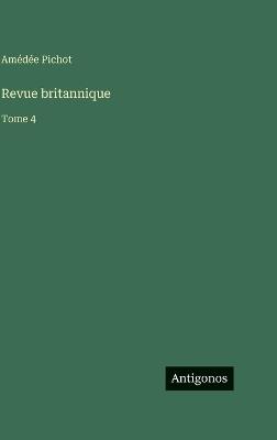 Revue britannique: Tome 4 - Amédée Pichot - cover