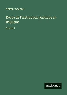 Revue de l'instruction publique en Belgique: Année 7 - Auteur Inconnu - cover