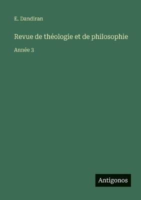 Revue de théologie et de philosophie: Année 3 - E Dandiran - cover