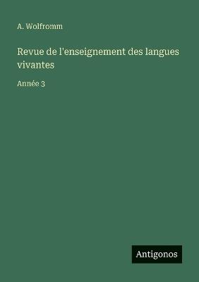 Revue de l'enseignement des langues vivantes: Année 3 - A Wolfromm - cover