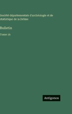 Bulletin: Tome 16 - Société d'Archéologie de la Drôme - cover