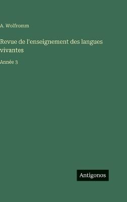 Revue de l'enseignement des langues vivantes: Année 3 - A Wolfromm - cover