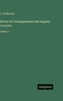 Revue de l'enseignement des langues vivantes: Année 4 - A Wolfromm - cover