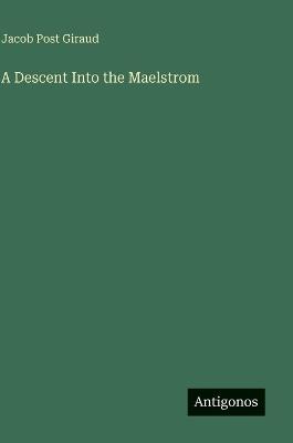 A Descent Into the Maelstrom - Jacob Post Giraud - cover