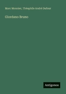 Giordano Bruno - Marc Monnier,Théophile André Dufour - cover
