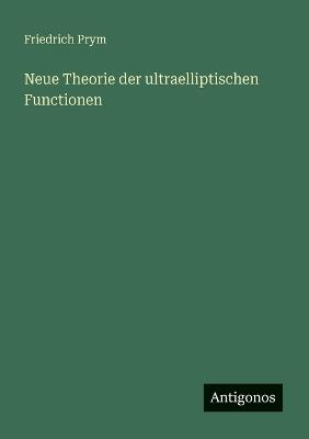 Neue Theorie der ultraelliptischen Functionen - Friedrich Prym - cover