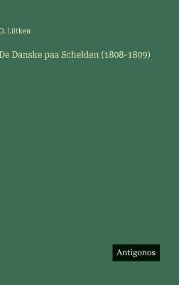 De Danske paa Schelden (1808-1809) - O Lütken - cover