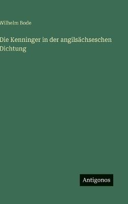 Die Kenninger in der angilsächseschen Dichtung - Wilhelm Bode - cover