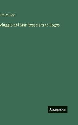 Viaggio nel Mar Rosso e tra i Bogos - Arturo Issel - cover