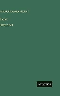 Faust: Dritter Theil - Friedrich Theodor Vischer - cover