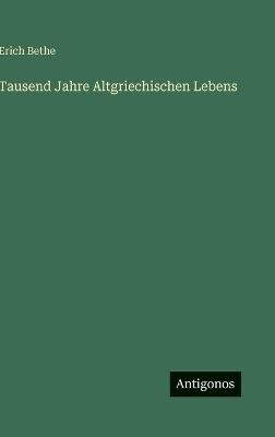 Tausend Jahre Altgriechischen Lebens - Erich Bethe - cover