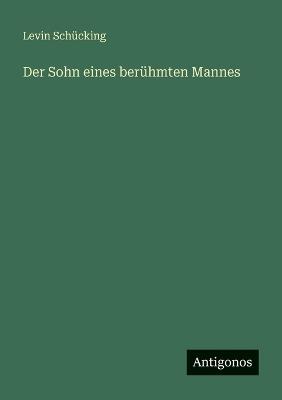 Der Sohn eines berühmten Mannes - Levin Schücking - cover