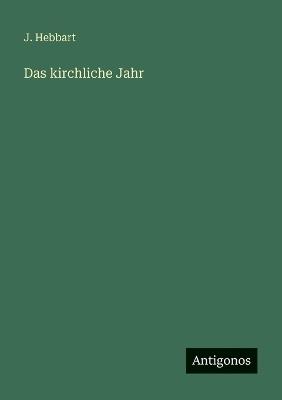 Das kirchliche Jahr - J Hebbart - cover