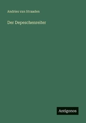 Der Depeschenreiter - Andries Van Straaden - cover