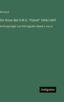 Die Reise der S.M.S. "Planet" 1906/1907: Anthropologie und Ethnografie (Band 5 von 5) - Anonym - cover