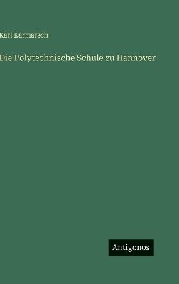 Die Polytechnische Schule zu Hannover - Karl Karmarsch - cover