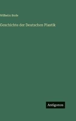 Geschichte der Deutschen Plastik - Wilhelm Bode - cover
