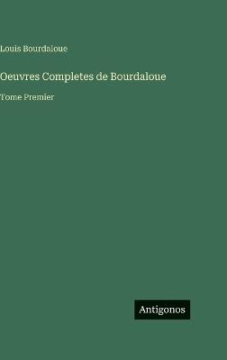 Oeuvres Completes de Bourdaloue: Tome Premier - Louis Bourdaloue - cover