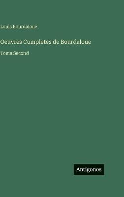 Oeuvres Completes de Bourdaloue: Tome Second - Louis Bourdaloue - cover