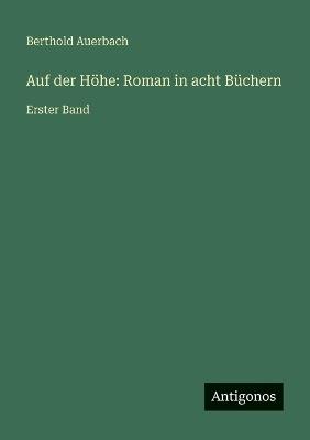 Auf der Höhe: Roman in acht Büchern: Erster Band - Berthold Auerbach - cover