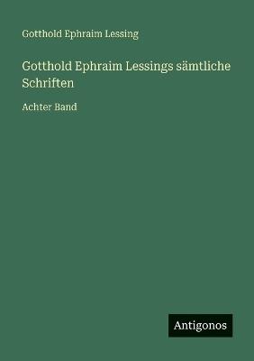 Gotthold Ephraim Lessings sämtliche Schriften: Achter Band - Gotthold Ephraim Lessing - cover