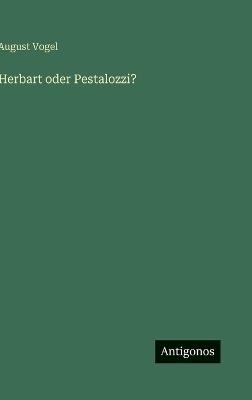 Herbart oder Pestalozzi? - August Vogel - cover