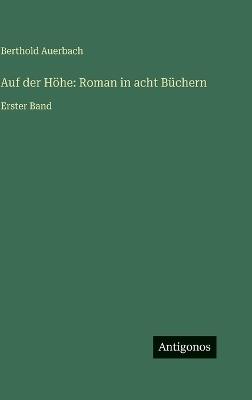 Auf der Höhe: Roman in acht Büchern: Erster Band - Berthold Auerbach - cover
