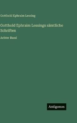 Gotthold Ephraim Lessings sämtliche Schriften: Achter Band - Gotthold Ephraim Lessing - cover