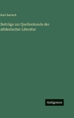 Beiträge zur Quellenkunde der altdeutscher Literatur - Karl Bartsch - cover