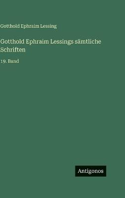 Gotthold Ephraim Lessings sämtliche Schriften: 19. Band - Gotthold Ephraim Lessing - cover