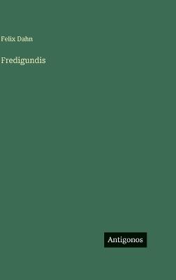 Fredigundis - Felix Dahn - cover
