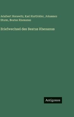 Briefwechsel des Beatus Rhenanus - Karl Hartfelder,Adalbert Horawitz,Johannes Sturm - cover