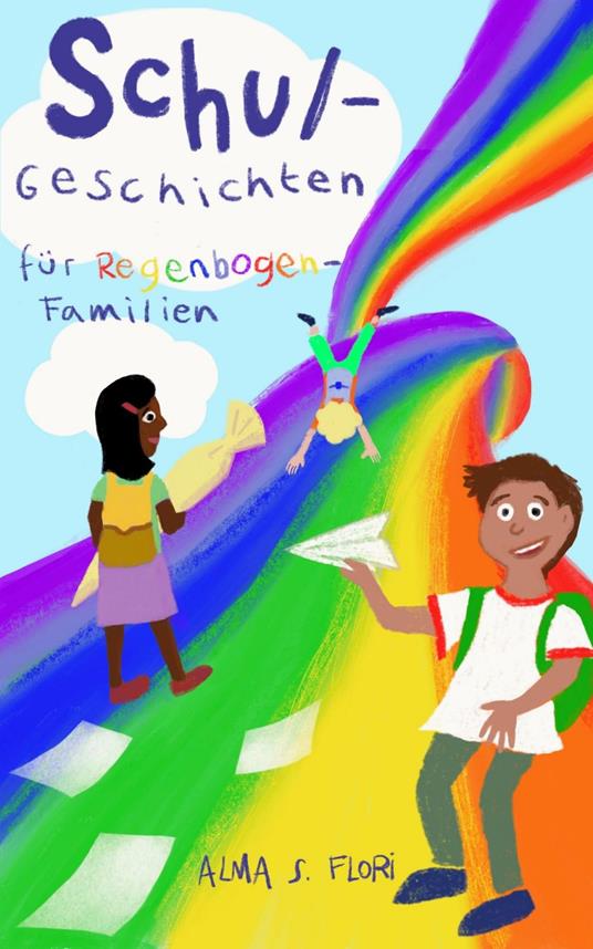 Schulgeschichten für Regenbogenfamilien - Alma S. Flori - ebook