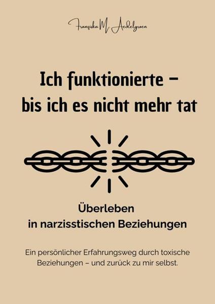 Ich funktionierte – bis ich es nicht mehr tat - Überleben in narzisstischen Beziehungen