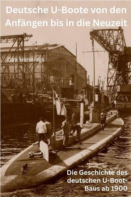 Deutsche U-Boote von den Anfängen bis in die Neuzeit