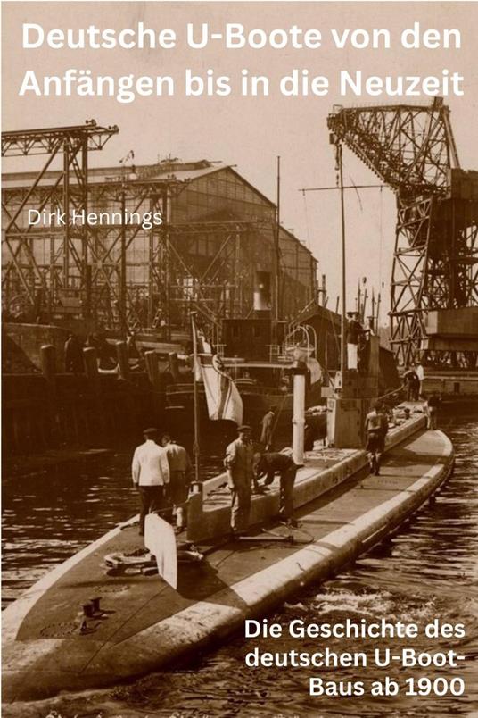 Deutsche U-Boote von den Anfängen bis in die Neuzeit