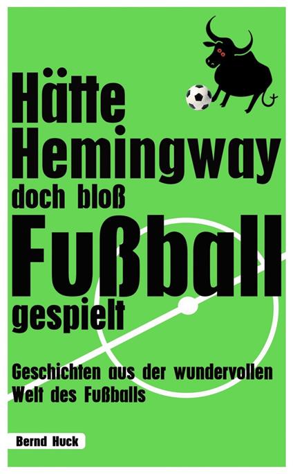 Hätte Hemingway doch bloß Fußball gespielt