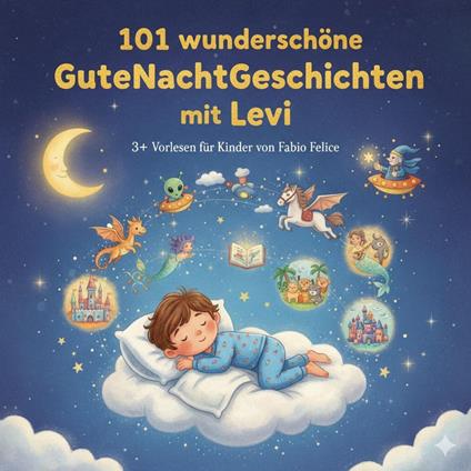 Levi & 101 Wunderschöne Kinder Gutenachtgeschichten mit Levi als Hauptfigur. - Fabio Felice - ebook