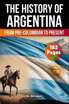 The History of Argentina: From Pre-Columbian To Present - Skriuwer Com,Auke de Haan - cover