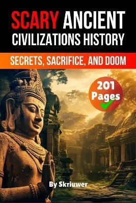 Scary Ancient Civilizations History Facts: Secrets, Sacrifice, and Doom - Skriuwer Com,Auke de Haan,Jennifer Joseph - cover