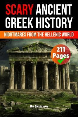 Scary Ancient Greek History Facts: Nightmares from the Hellenic World - Skriuwer Com,Auke de Haan - cover