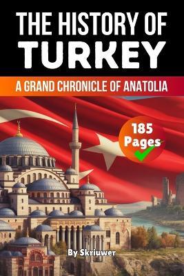 The History of Turkey: A Grand Chronicle of Anatolia - Skriuwer Com,Auke de Haan - cover