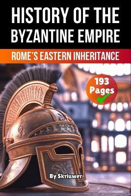 The History of Byzantine Empire: Rome's Eastern Inheritance - Skriuwer Com,Auke de Haan - cover