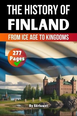 The History of Finland: From Ice Age to Kingdoms - Skriuwer Com,Auke de Haan - cover